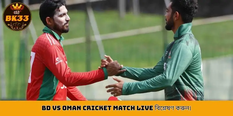 Analyze BD Vs OMan Cricket Match Live