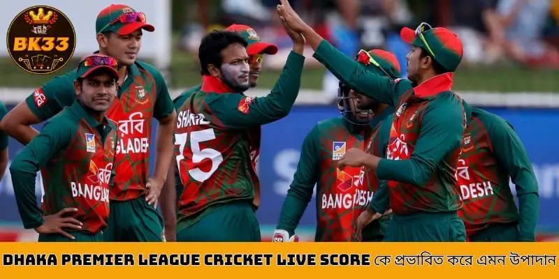 Factors affecting Dhaka Premier League Cricket Live Score