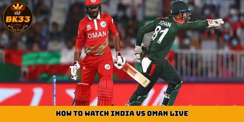 How to watch India vs Oman live?