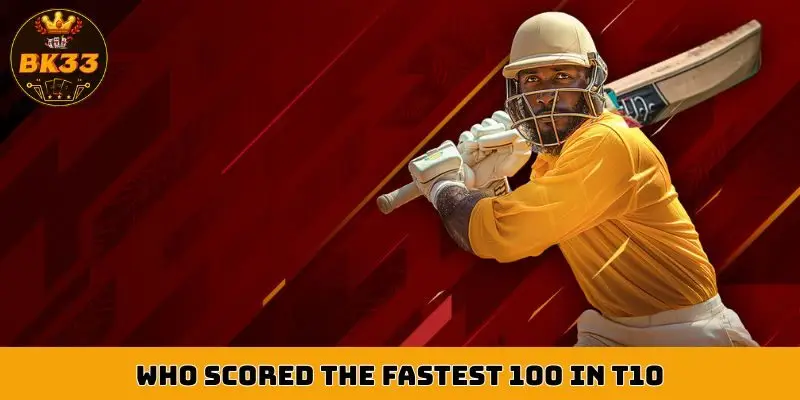 Who scored the fastest 100 runs in T10?